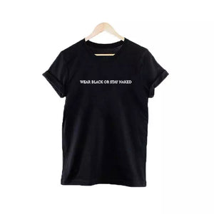 Wear Black or Stay Naked T-shirt