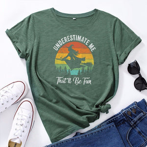 " Underestimate Me, That 'll Be Fun" T-Shirt