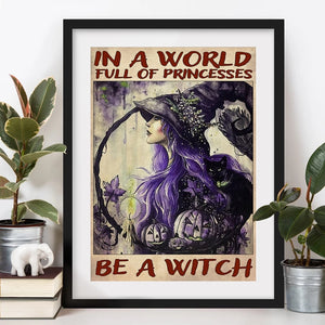 "In A World Full Of Princesses Be A Witch" Poster