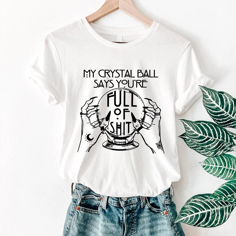 "My Crystal Ball Says You 'Re Full Of Shit" T-Shirt