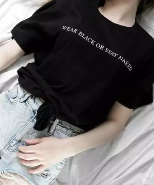 Wear Black or Stay Naked T-shirt