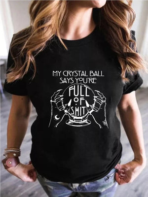 "My Crystal Ball Says You 'Re Full Of Shit" T-Shirt