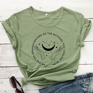 "We Are The Granddaughters Of The Witches You Couldn’t Burn" T-shirt