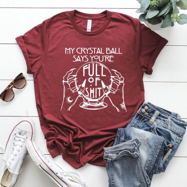 "My Crystal Ball Says You 'Re Full Of Shit" T-Shirt