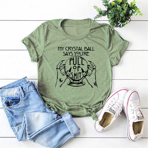 "My Crystal Ball Says You 'Re Full Of Shit" T-Shirt