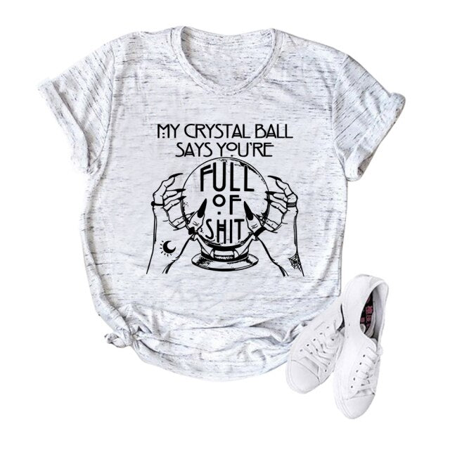 "My Crystal Ball Says You 'Re Full Of Shit" T-Shirt