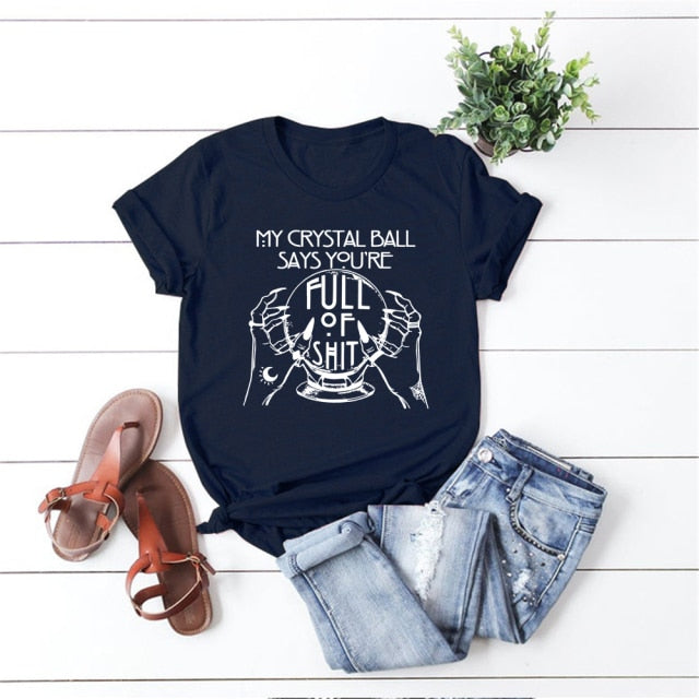 "My Crystal Ball Says You 'Re Full Of Shit" T-Shirt