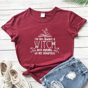 "I'm Not Always A Witch Just Kidding Go Hex Yourself!" T-Shirt