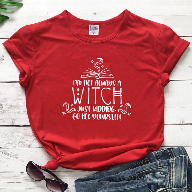 "I'm Not Always A Witch Just Kidding Go Hex Yourself!" T-Shirt