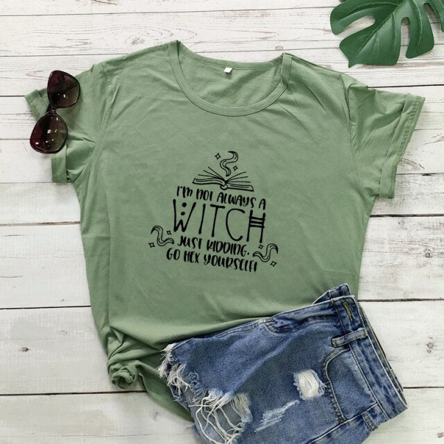 "I'm Not Always A Witch Just Kidding Go Hex Yourself!" T-Shirt