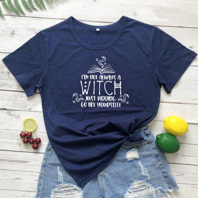 "I'm Not Always A Witch Just Kidding Go Hex Yourself!" T-Shirt