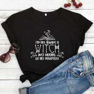 "I'm Not Always A Witch Just Kidding Go Hex Yourself!" T-Shirt