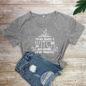 "I'm Not Always A Witch Just Kidding Go Hex Yourself!" T-Shirt