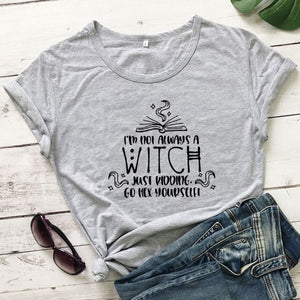 "I'm Not Always A Witch Just Kidding Go Hex Yourself!" T-Shirt